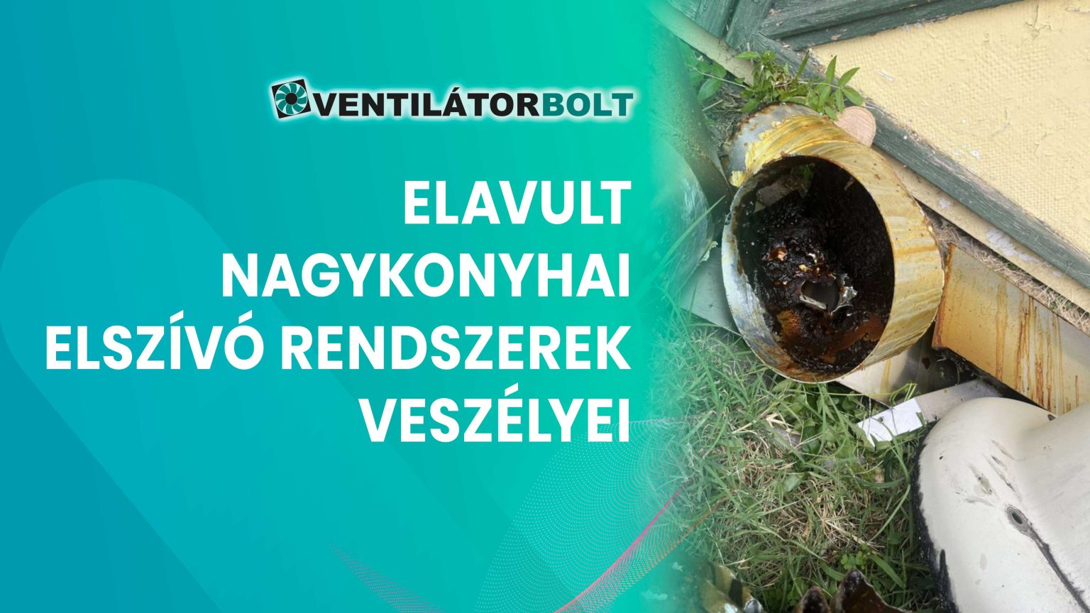 Elavult nagykonyhai elszívó rendszerek veszélyei