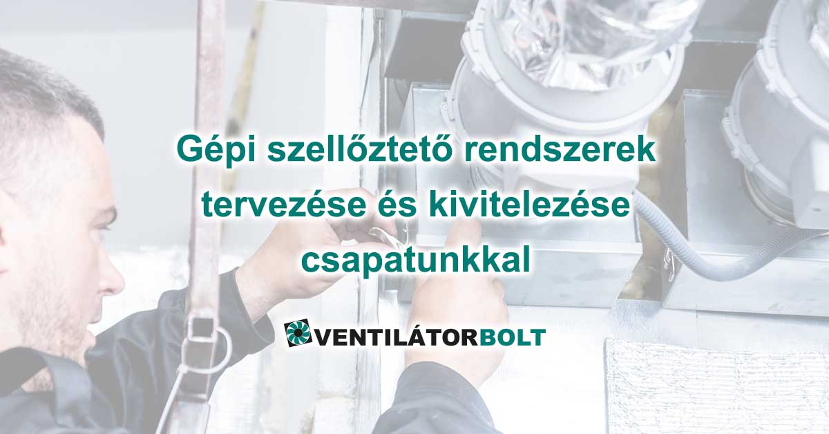 Szellőztető rendszerek teljes körű tervezése és kivitelezése a Ventilátorbolt csapatával!