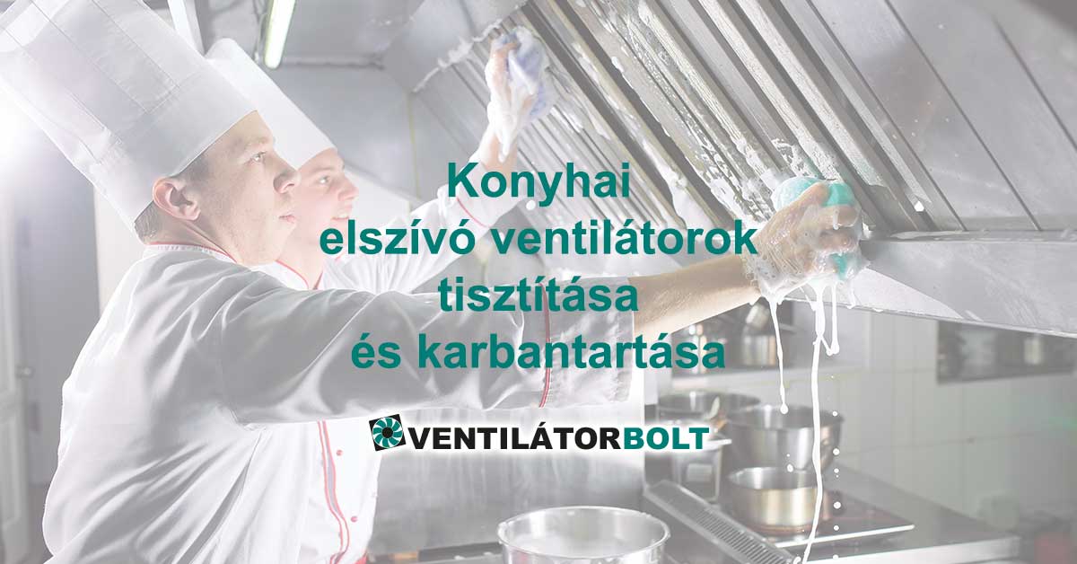 A konyhai elszívó rendszerek kötelező karbantartása nem csak nagykonyháknak!