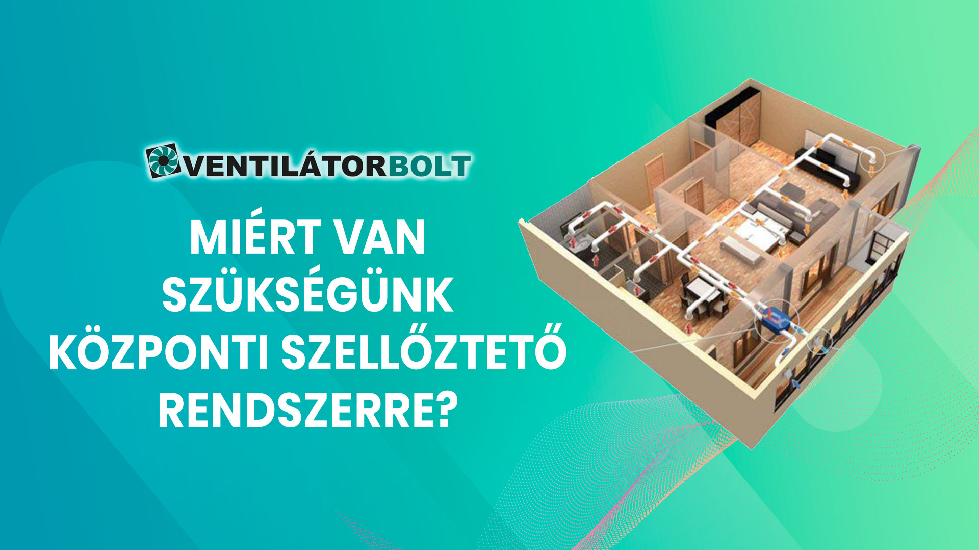 Miért van szükségünk központi szellőztető rendszerre?