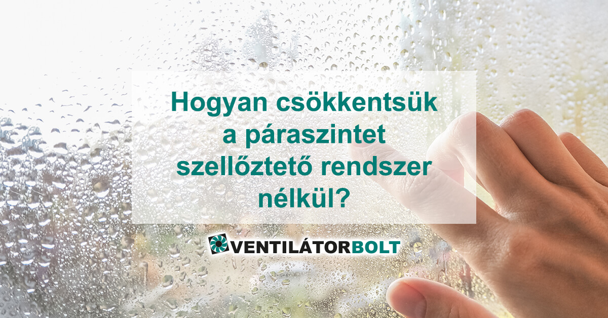 Hogyan csökkentsük a magas páraszintet a lakásban szellőzőrendszer nélkül?