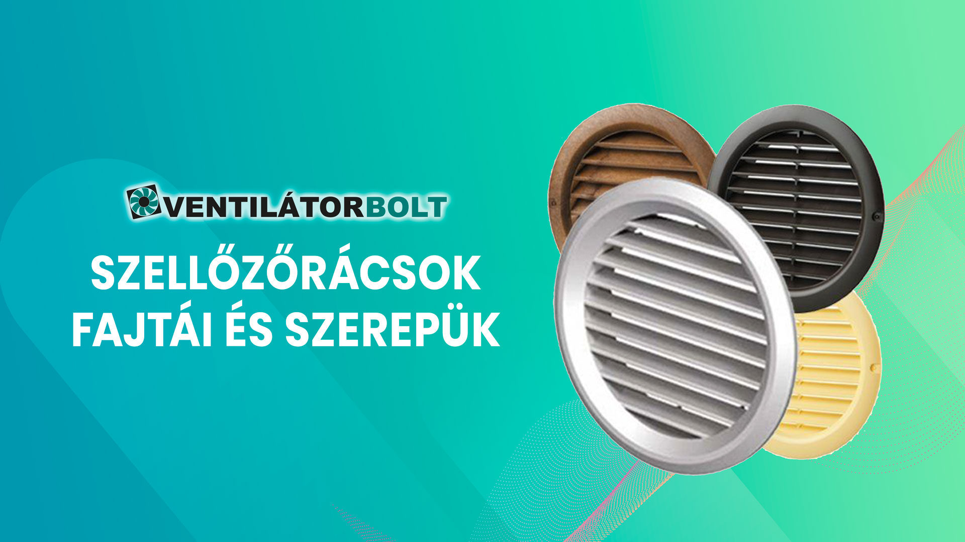 Szellőzőrácsok fajtái és szerepük