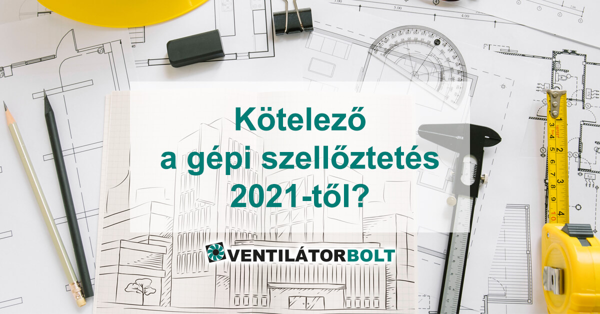 Kötelező a gépi szellőztetés 2021-ben. Vagy mégsem? A TNM rendelet előírásairól