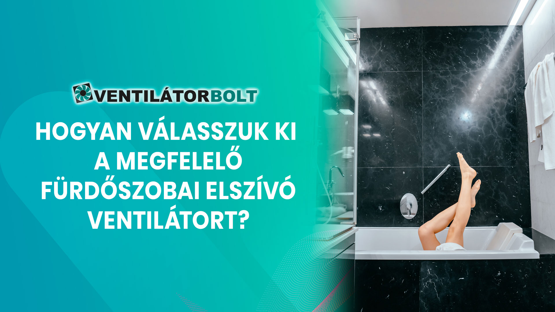 Hogyan válasszuk ki a megfelelő fürdőszobai elszívó ventilátort?