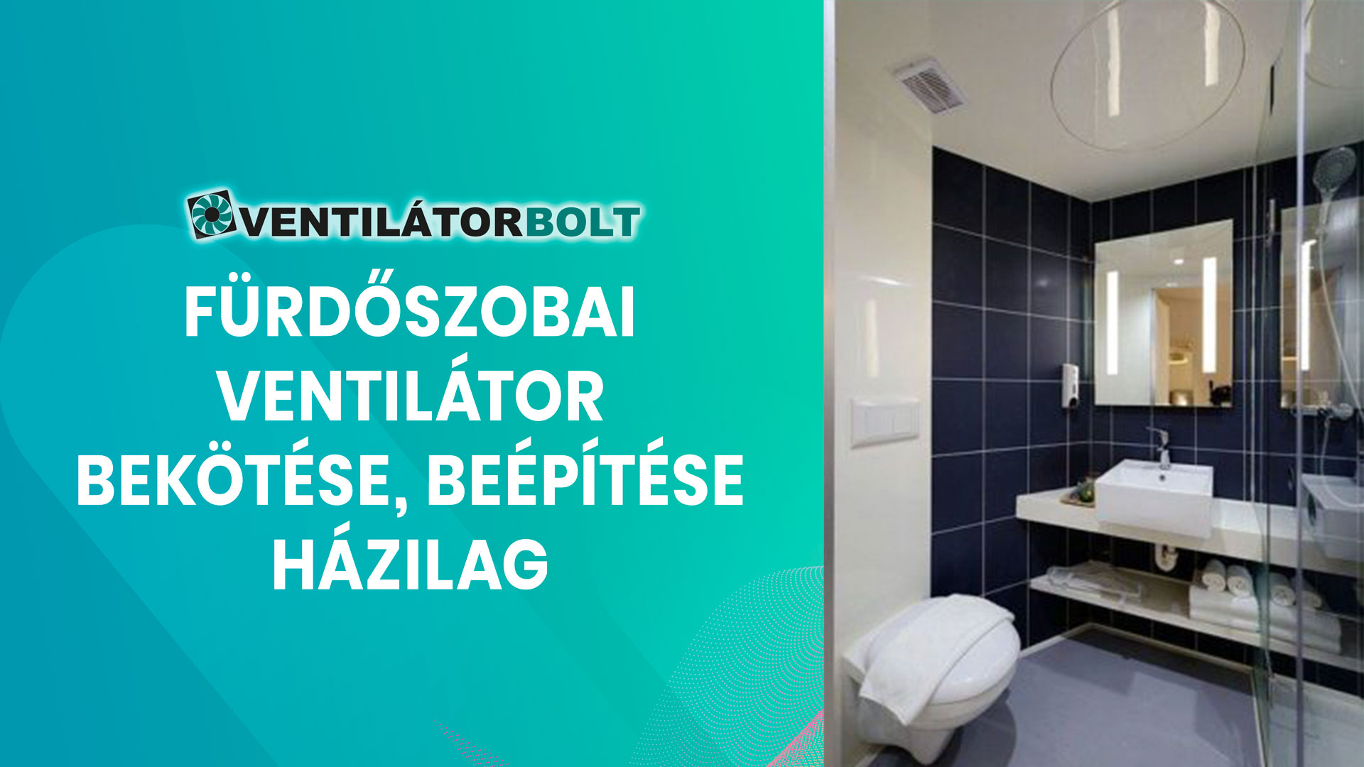 Fürdőszobai ventilátor bekötése, beépítése házilag