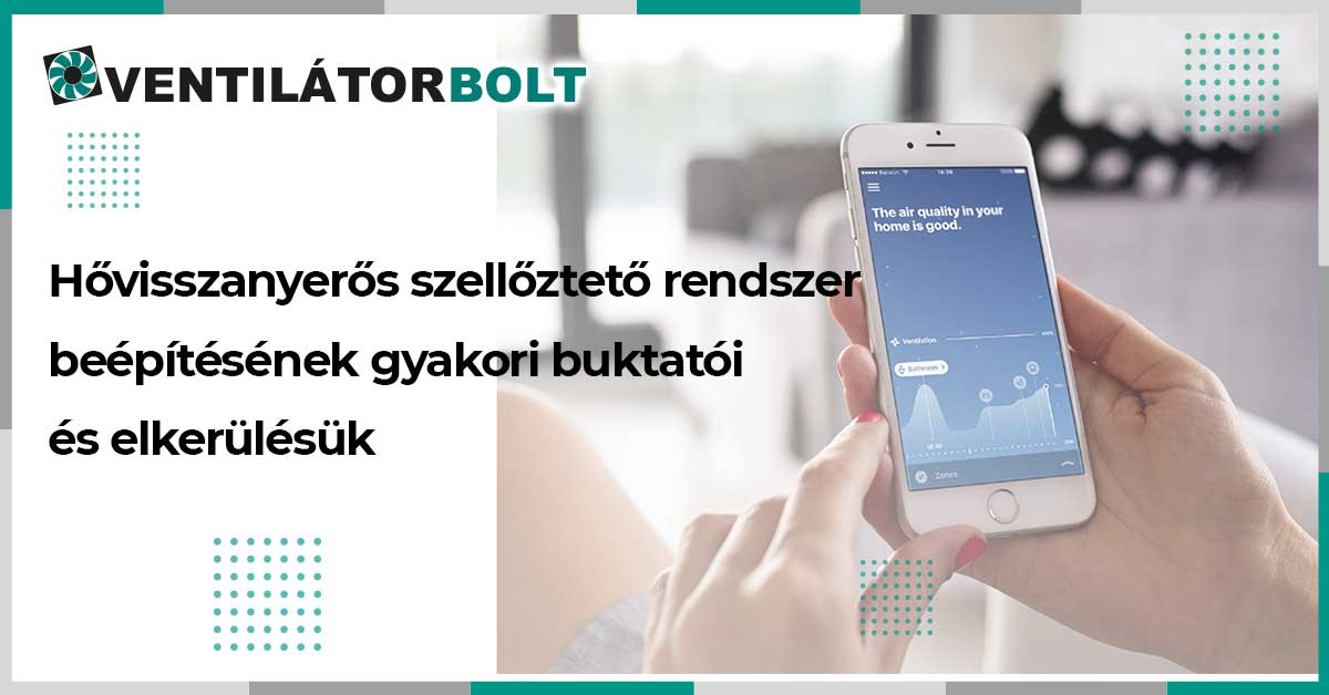 Hővisszanyerős szellőztetés beépítésének gyakori buktatói és elkerülésük