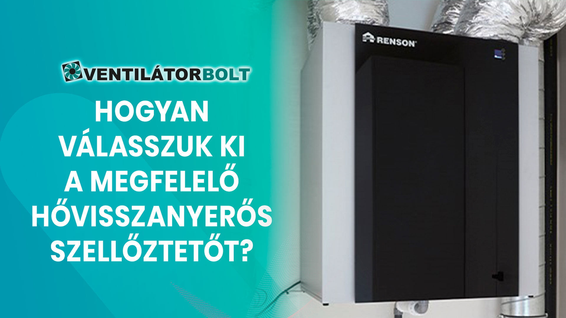 Hogyan válasszuk ki a megfelelő hővisszanyerős szellőztető berendezést?